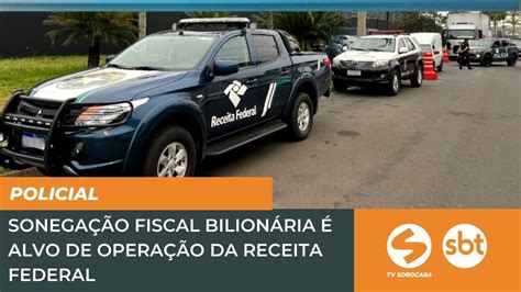 Sonega O Fiscal Bilion Ria Alvo De Opera O Da Receita Federal Tv