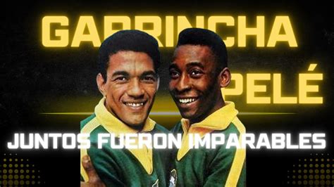 💪 Pelé Y Garrincha Nunca Perdieron ⚽️ La Dupla Invencible ️ ️ Youtube