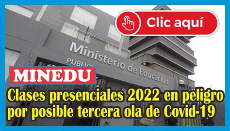 Las Clases Presenciales 2022 En Peligro Por Posible Tercera Ola De