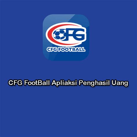 Aplikasi Cfg Football Penghasil Uang Work Atau Penipuan