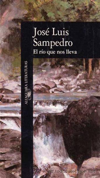 EL RIO QUE NOS LLEVA JOSE LUIS SAMPEDRO Esta Es La Novela De