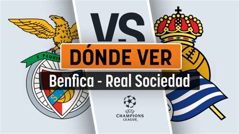 Benfica Real Sociedad Horario Y D Nde Ver La Fase De Grupos De La