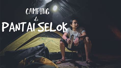 CAMPING AT SELOK BEACH Spot Camping Keren Di Malang Selatan PANTAI