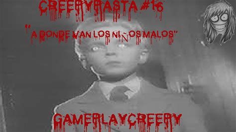 CREEPYPASTA 16 A donde van los niños malos YouTube