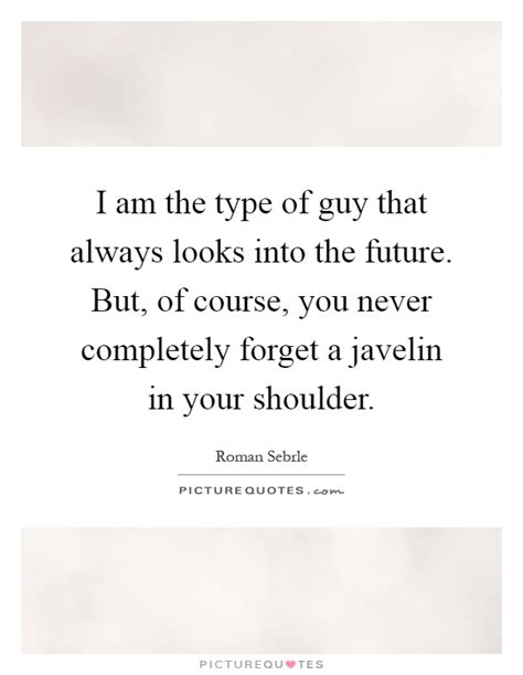 Type Of Guy Quotes And Sayings Type Of Guy Picture Quotes