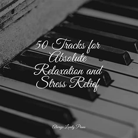 50 Tracks For Absolute Relaxation And Stress Relief De Deep Focus