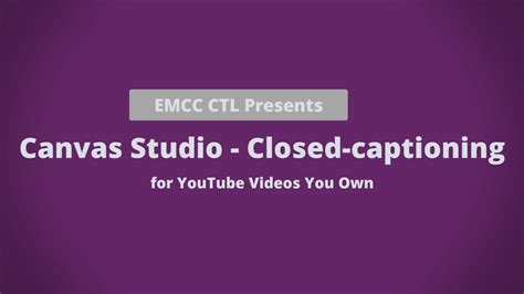 Canvas Studio Closed Captioning YouTube Videos You Own YouTube