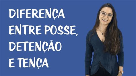 Posse Diferença Entre Posse Detenção E Tença Youtube