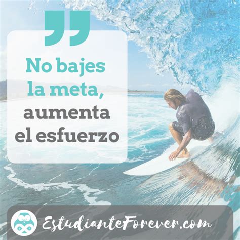 No Bajes La Meta Aumenta El Esfuerzo En Frases Motivacionales