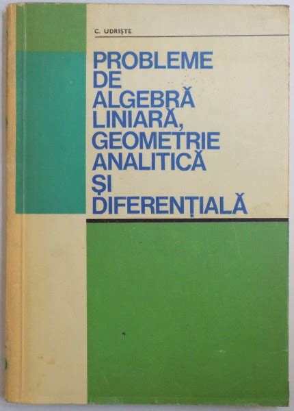 Probleme De Algebra Liniara Geometrie Analitica Si Diferentiala De C