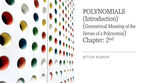 POLYNOMIALS Geometrical Meaning Of The Zeroes Of A Polynomial Chapter