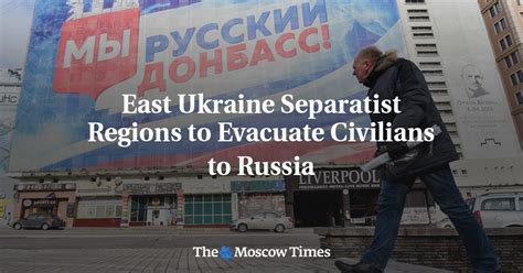 East Ukraine Separatist Regions To Evacuate Civilians To Russia The