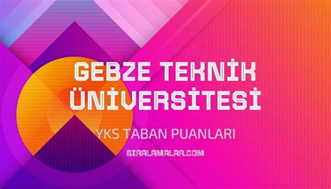 YKS Gebze Teknik Üniversitesi 2023 Taban Puanları Sıralamalar