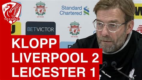 Liverpool 2 1 Leicester Jurgen Klopp Post Match Press Conference Youtube