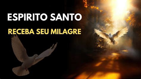 Ora O Ao Esp Rito Santo Para Receber Um Milagre Urgente Youtube