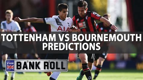 Tottenham Vs Bournemouth Premier League Match Predictions Sat 15th