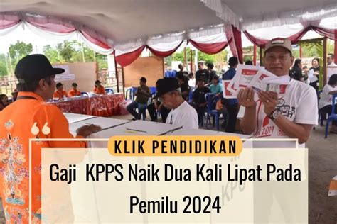 GAJI KPPS NAIK DUA KALI LIPAT Berikut Rincian Besaran Honor Yang