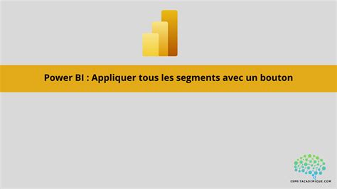 Power Bi Appliquer Tous Les Segments Avec Un Bouton Espritacademique