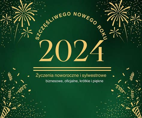 Życzenia noworoczne i sylwestrowe 2024 biznesowe oficjalne krótkie