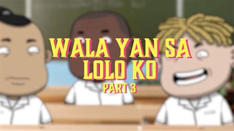 Wala Yan Sa Lolo Ko Part 3 Youtube