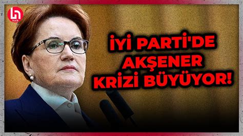 Akşener krizi büyüyor İYİ Partili o isimlerden tepki YouTube