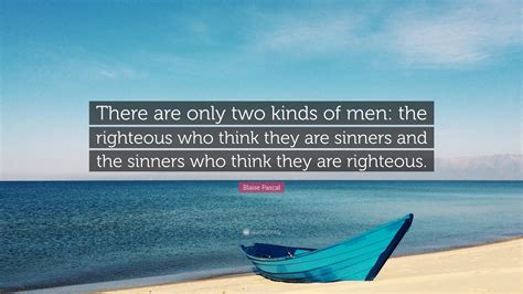 Blaise Pascal Quote There Are Only Two Kinds Of Men The Righteous