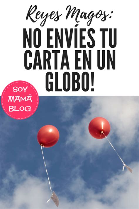 Reyes Magos No Envíes Tu Carta En Un Globo Soy Mama Blog Globo Magos Reyes Magos