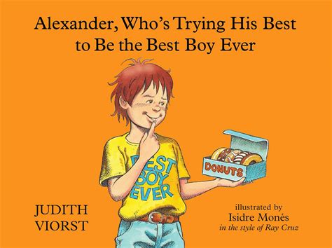 Alexander Whos Trying His Best To Be The Best Boy Ever Book By