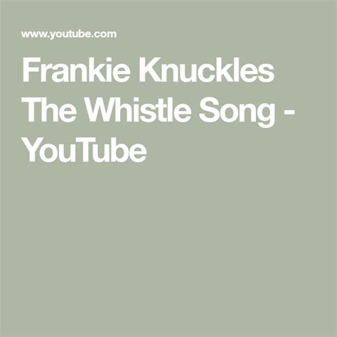 Frankie Knuckles The Whistle Song - YouTube | Frankie knuckles, Frankie ...