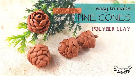 JustHandmade Easy To Make Polymer Clay PINE CONES Tutorial DIY