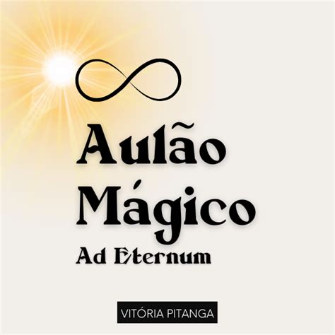 Ad Eternum O Que Significa - Aulão Mágico Ad Eternum 🌞