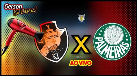 Ao Vivo Secando O Vasco X Palmeiras Br React Youtube