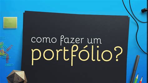 Como fazer um portfólio 7 fatos que você precisa saber para criar o seu