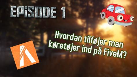 Hvordan tilføjer man køretøjer ind på FiveM Episode 1 YouTube