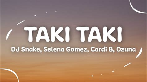 Dj Snake Selena Gomez Cardi B Ozuna Taki Taki Lyrics Youtube