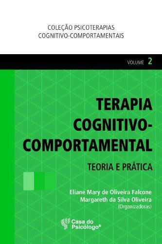 Terapia Cognitivo Comportamental Teoria E Pr Tica Vol Ii By