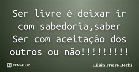 Ser Livre é Deixar Ir Com Lilian Freire Bechi Pensador