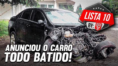 10 CARROS BATIDOS ANUNCIADOS COMO SE FOSSE CARRO BOM Agora O Mundo