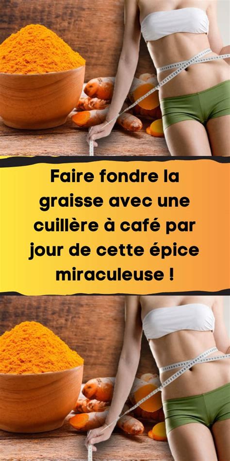 Faire fondre la graisse avec une cuillère à café par jour de cette