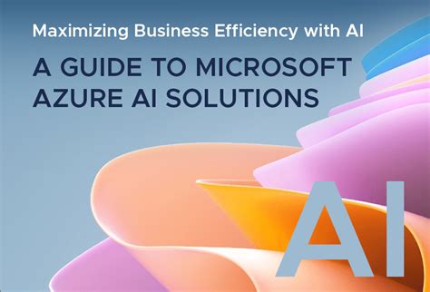 Maximizing Business Efficiency with AI: A Guide to Microsoft Azure AI ...