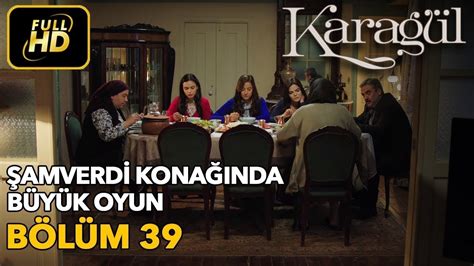 Karagül 39 Bölüm Full HD Tek Parça Şamverdi Konağında Büyük Oyun