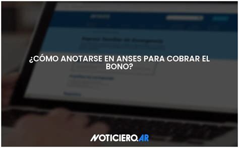 Cómo anotarse en Anses para cobrar el bono Actualizado 2024