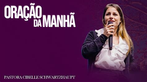 OraÇÃo Da ManhÃ Pastora Cibelle Schwartzhaupt 150823 Youtube