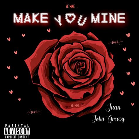 Make You Mine Song And Lyrics By Juan John Greasy Spotify