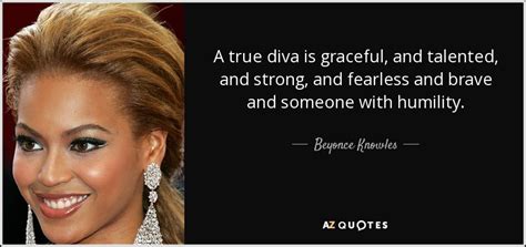 Beyonce Knowles Quote A True Diva Is Graceful And Talented And Strong And