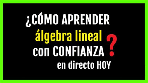 Cómo APRENDER Álgebra Lineal con CONFIANZA DIRECTO Espacios