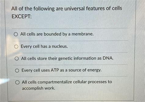 Solved All Of The Following Are Universal Features Of Cells Chegg