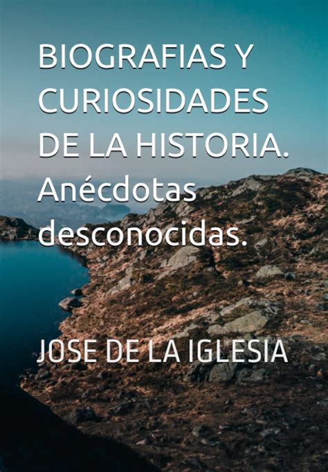 Buy Biograf As Y Curiosidades De La Historia An Cdotas Desconocidas