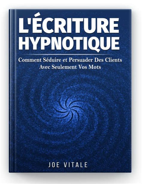 L Criture Hypnotique Comment S Duire Et Persuader Des Clients Avec