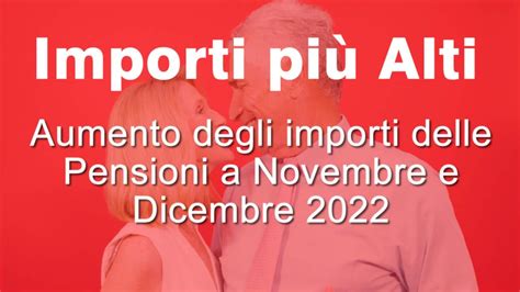 PENSIONI DI NOVEMBRE E DICEMBRE 2022 IMPORTI PIÙ ALTI YouTube